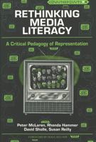 Rethinking Media Literacy: A Critical Pedagogy of Representation (Counterpoints : Studies in the Postmodern Theory of Education, Vol 4) 0820418021 Book Cover
