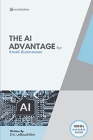 The AI Advantage for Small Businesses: Unlock Smarter Growth, Marketing Automation, and Productivity Using Simple AI Tools — No Coding or Tech Experience Needed (AI for Small Businesses) B0F5WLDM47 Book Cover