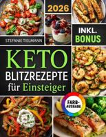 Keto Blitzrezepte für Einsteiger: Effektiv abnehmen ohne Hunger – das 15-Minuten-Kochbuch zur ketogenen Ernährung für nachhaltigen Fettabbau und mehr ... Nährwertangaben & Bonus (German Edition) 1972126024 Book Cover