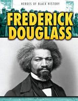 Frederick Douglass (Heroes of Black History) 1538230178 Book Cover