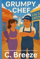 GRUMPY CHEF: A sweet enemies to lovers small town romance B0F9D51ZMQ Book Cover