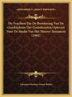 De Vruchten Die De Beoefening Van De Geschiedenis Der Godsdiensten Oplevert Voor De Studie Van Het Nieuwe Testament 1167365623 Book Cover