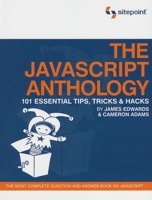 The JavaScript Anthology: 101 Essential Tips, Tricks & Hacks 0975240269 Book Cover