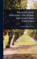 Pruning And Spraying The Home Orchard And Vineyard 1011921480 Book Cover