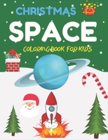 Christmas Space Coloring Book For Kids: Holiday Edition> Explore, Learn and Grow, 50 Christmas Space Coloring Pages for Kids with Christmas themes ... Astronauts, Space Ships, Rockets and More! 1711059072 Book Cover