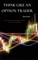 Think Like an Option Trader: How to Profit by Moving from Stocks to Options 1802871322 Book Cover