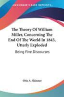 The Theory of William Miller Concerning the End of the World in 1843 Utterly Exploded 1103227262 Book Cover