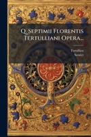 Q. Septimii Florentis Tertulliani Opera 1279725680 Book Cover
