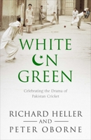 White on Green: Celebrating the Drama of Pakistan Cricket 1471156419 Book Cover