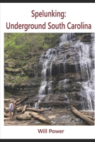 Spelunking: Underground South Carolina (Caves in The U.S.) B0DTY4L1F5 Book Cover