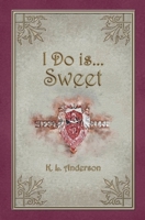 I Do is...Sweet (Farrow-King) B0F3DNH7LN Book Cover