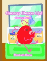 Canary Cleans Up!: Canary Sorts B08B39MR98 Book Cover