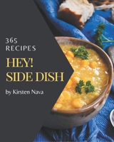 Hey! 365 Side Dish Recipes: A Timeless Side Dish Cookbook B08QBRJG83 Book Cover