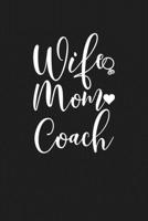 Wife Mom Coach: Mom Journal, Diary, Notebook or Gift for Mother B07Y4LNBTK Book Cover