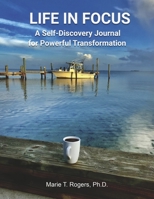 LIFE IN FOCUS: A Self-Discovery Journal for Powerful Transformation B0CFGLZJH8 Book Cover
