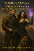 Magic Revealed, Anarchy Reigns: Supernatural Apocalyptic War B0DV7Z4Z3Q Book Cover