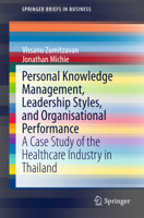 Personal Knowledge Management, Leadership Styles, and Organisational Performance: A Case Study of the Healthcare Industry in Thailand 9812874372 Book Cover