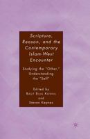 Scripture, Reason and the Contemporary Islam-West Encounter: Studying the "Other," Understanding the "Self" 1403975353 Book Cover
