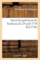 Arrest Du Parlement de Toulouse, Qui Maintient Les Officiers Au Siége de Montpellier Et Cette: Au Droit d'Avoir Rang Et Séance En Toutes Assemblées, d 2329294492 Book Cover