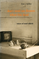 Don't Send Me Flowers When I'm Dead: Voices of Rural Elderly 0822305658 Book Cover