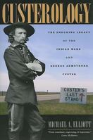 Custerology: The Enduring Legacy of the Indian Wars and George Armstrong Custer 0226201473 Book Cover