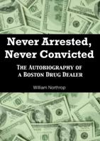 Never Charged, Never Convicted: The Autobiography of a Boston Drug Dealer 1939521211 Book Cover