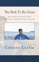 The Risk to Be Great: Nine Rules to Reveal Your Greatness and Reap Your Rewards 1533479917 Book Cover