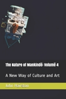 The Nature of Mankindë: Volumë 4: A new way of art and culture. (The Nature of Mankinde) B08CP9DLZ2 Book Cover