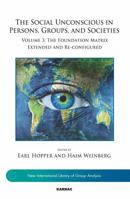 The Social Unconscious in Persons, Groups, and Societies: Volume 3: The Foundation Matrix Extended and Re-Configured 1782203559 Book Cover