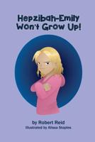 Hepzibah-Emily Won't Grow Up! 1533559279 Book Cover