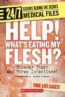 Help! What's Eating My Flesh?: Runaway Staph and Strep Infections! (24/7: Science Behind the Scenes) 0531187381 Book Cover