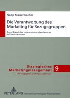 Die Verantwortung Des Marketing Fuer Bezugsgruppen: Zum Stand Der Integrationsorientierung in Unternehmen 3631563116 Book Cover