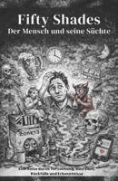 Fifty Shades Der Mensch und seine Süchte: Eine Reise durch Versuchung, Ausreden, Rückfälle und Erkenntnisse (German Edition) B0GVRLYDYG Book Cover
