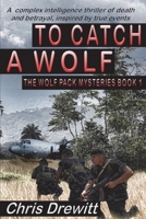 To Catch A Wolf: A complex intelligence thriller of death and betrayal, inspired by true events (The Wolf Pack Mysteries) 191326405X Book Cover