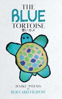 The Blue Tortoise: Haiku Poems 0228849748 Book Cover