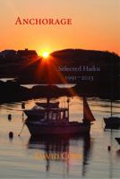 Anchorage: Selected Haiku 1991-2013 1936848260 Book Cover