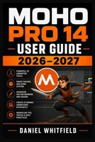 Moho Pro 14 User Guide 2026–2027: Master 2D Character Animation, Bone Rigging, Vector Drawing, Smart Controls, Timeline Editing, Lip Sync, Effects, Rendering, Efficient Creative Workflows B0HH14C99Z Book Cover