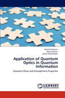 Application of Quantum Optics in Quantum Information: Quantum Phase and Entanglement Properties 3846531669 Book Cover