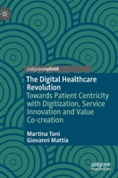 The Digital Healthcare Revolution: Towards Patient Centricity with Digitization, Service Innovation and Value Co-creation 3031163397 Book Cover