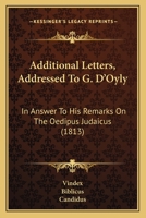 Additional Letters, Addressed To G. D'Oyly: In Answer To His Remarks On The Oedipus Judaicus 1165933322 Book Cover