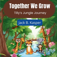 Together We Grow: Tilly's Jungle Journey B0DWNJG88G Book Cover