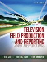 Television Field Production and Reporting: Seventh Edition 0205111580 Book Cover