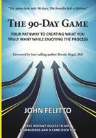 The 90-Day Game: Your Pathway to Creating What You Truly Want While Enjoying the Process 0996164901 Book Cover