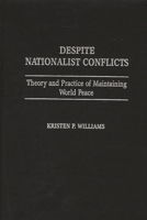 Despite Nationalist Conflicts: Theory and Practice of Maintaining World Peace 0275969347 Book Cover