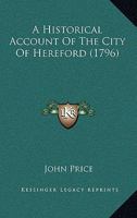 A Historical Account Of The City Of Hereford 1104021641 Book Cover