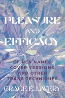 Pleasure and Efficacy: Of Pen Names, Cover Versions, and Other Trans Techniques 069124393X Book Cover