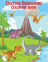 Farting Dinosaurs Coloring Book: Fart Coloring Book For Dinosaurs Lover. Improve Stimulates Creativity for Your Kids and Grown-ups. Best Funny Holiday Gifts Idea For Dinosaurs Lover. B08LJQDPZ3 Book Cover
