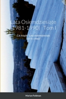 Lata Osiemdziesiąte (1981-1990) Tom I: C.d. książki “Lata siedemdziesiąte (1971-1980)” 1435788117 Book Cover