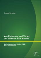 Von Eroberung und Verlust der schönen Insel Rhodos: Die Belagerung von Rhodos 1522 durch die Osmanen 3842892837 Book Cover
