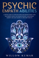 Psychic Empath Abilities: A Survival Guide to Overcome Stress and Negative Energy. How High Sensitive People Can Increase Intuition, Clairvoyance, Telepathy and Aura Reading To Open Their Third Eye B09DMR384R Book Cover